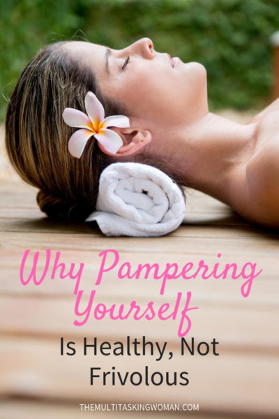why pampering yourself is healthy , not frivolous