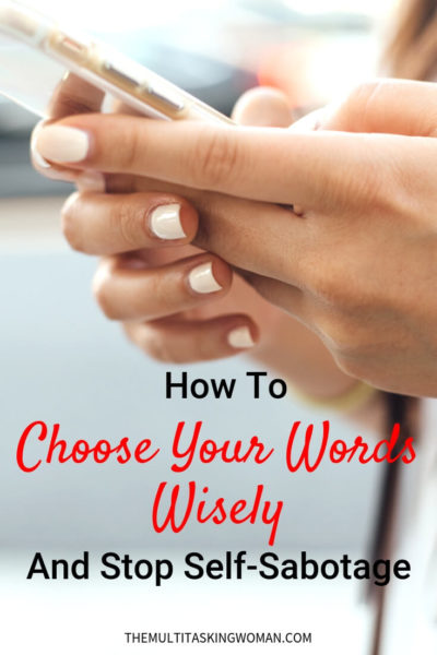 How to choose your words wisely and stop self-sabotage