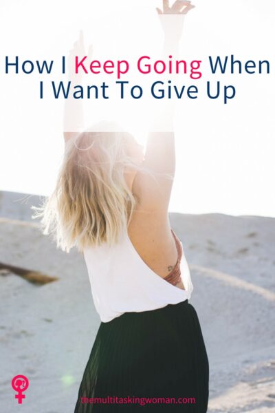 How I keep going when I want to give up