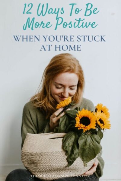 12 Ways To Be More Positive When You're Stuck At Home