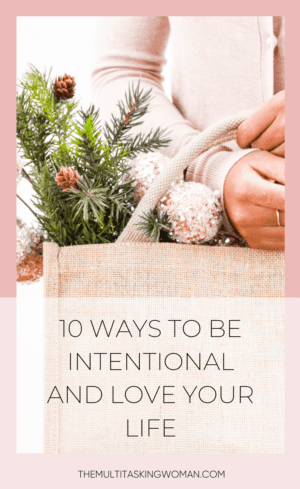 10 Ways To Be Intentional And Love Your Life